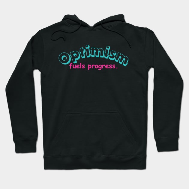 "Optimism fuels progress." Text Hoodie by InspiraPrints